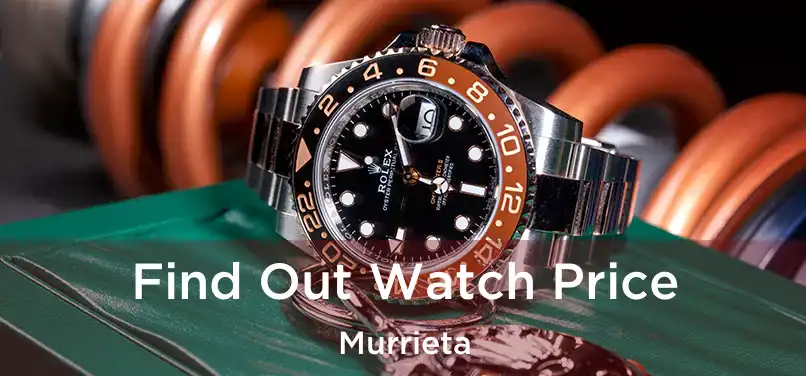 Find Out Watch Price Murrieta