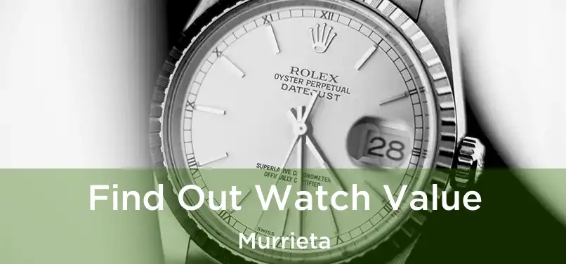 Find Out Watch Value Murrieta