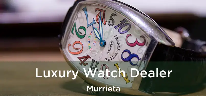 Luxury Watch Dealer Murrieta